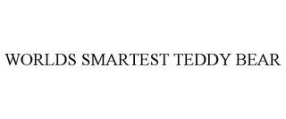 WORLDS SMARTEST TEDDY BEAR trademark