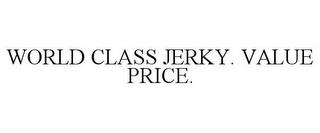 WORLD CLASS JERKY. VALUE PRICE. trademark