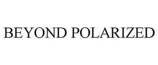 BEYOND POLARIZED trademark