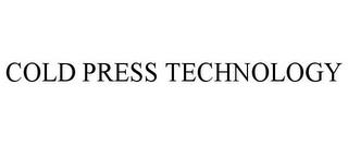 COLD PRESS TECHNOLOGY trademark