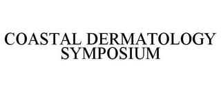 COASTAL DERMATOLOGY SYMPOSIUM trademark