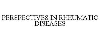 PERSPECTIVES IN RHEUMATIC DISEASES trademark