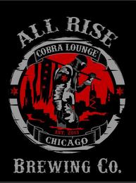 ALL RISE BREWING CO. COBRA LOUNGE CHICAGO EST. 2013 trademark