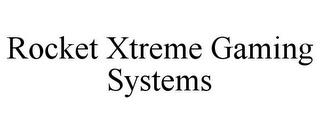 ROCKET XTREME GAMING SYSTEMS trademark