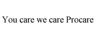 YOU CARE WE CARE PROCARE trademark