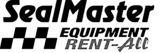 SEALMASTER EQUIPMENT RENT-ALL trademark