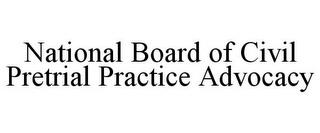 NATIONAL BOARD OF CIVIL PRETRIAL PRACTICE ADVOCACY trademark