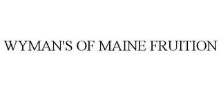 WYMAN'S OF MAINE FRUITION trademark