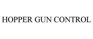 HOPPER GUN CONTROL trademark