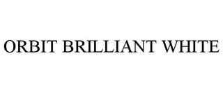 ORBIT BRILLIANT WHITE trademark