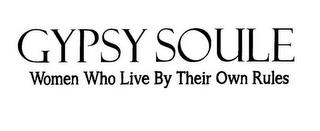 GYPSY SOULE WOMEN WHO LIVE BY THEIR OWN RULES trademark