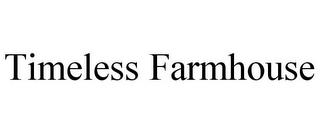 TIMELESS FARMHOUSE trademark