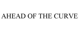 AHEAD OF THE CURVE trademark