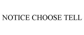 NOTICE CHOOSE TELL trademark