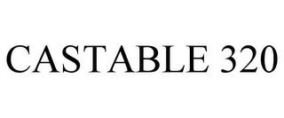 CASTABLE 320 trademark