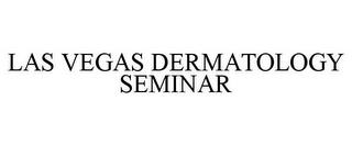 LAS VEGAS DERMATOLOGY SEMINAR trademark