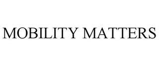 MOBILITY MATTERS trademark