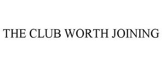 THE CLUB WORTH JOINING trademark