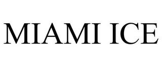 MIAMI ICE trademark