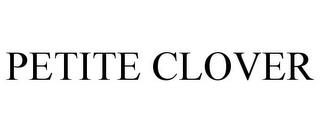 PETITE CLOVER trademark