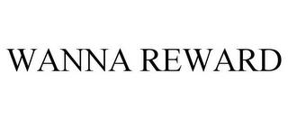 WANNA REWARD trademark