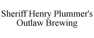 SHERIFF HENRY PLUMMER'S OUTLAW BREWING trademark