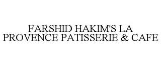 FARSHID HAKIM'S LA PROVENCE PATISSERIE & CAFE trademark