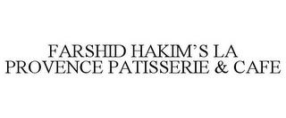 FARSHID HAKIM'S LA PROVENCE PATISSERIE & CAFE trademark