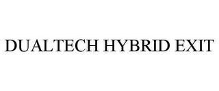 DUALTECH HYBRID EXIT trademark