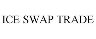 ICE SWAP TRADE trademark