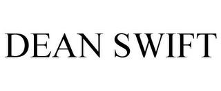 DEAN SWIFT trademark