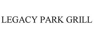 LEGACY PARK GRILL trademark