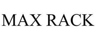 MAX RACK trademark