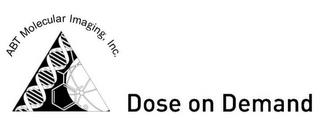 ABT MOLECULAR IMAGING, INC. DOSE ON DEMAND trademark