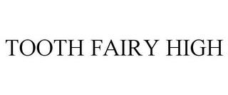 TOOTH FAIRY HIGH trademark