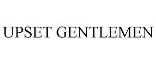 UPSET GENTLEMEN trademark