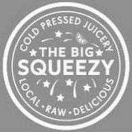 COLD PRESSED JUICERY THE BIG SQUEEZY LOCAL RAW DELICIOUS trademark