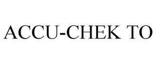 ACCU-CHEK TO trademark