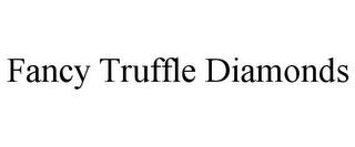 FANCY TRUFFLE DIAMONDS trademark