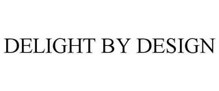 DELIGHT BY DESIGN trademark