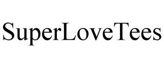 SUPERLOVETEES trademark