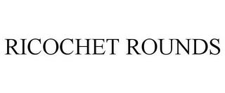 RICOCHET ROUNDS trademark