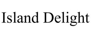 ISLAND DELIGHT trademark