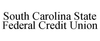 SOUTH CAROLINA STATE FEDERAL CREDIT UNION trademark