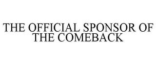 THE OFFICIAL SPONSOR OF THE COMEBACK trademark