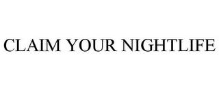 CLAIM YOUR NIGHTLIFE trademark