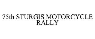 75TH STURGIS MOTORCYCLE RALLY trademark