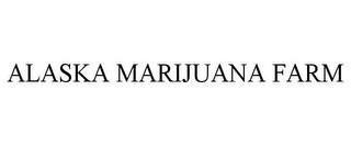 ALASKA MARIJUANA FARM trademark