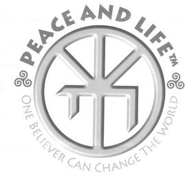 PEASE AND LIFE ONE BELIEVER CAN CHANGE THE WORLD trademark