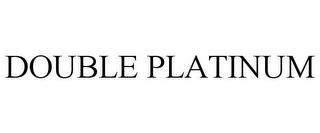 DOUBLE PLATINUM trademark